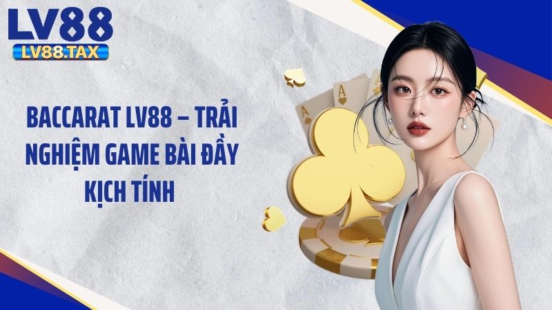 Baccarat LV88 – Trải Nghiệm Game Bài Đầy Kịch Tính 1 Baccarat LV88 – Trải Nghiệm Game Bài Đầy Kịch Tính