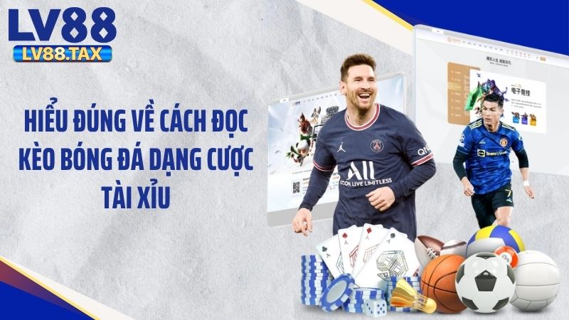 Cách Đọc Kèo Bóng Đá Chuẩn 100% Cho Người Mới LV88 4 Hiểu đúng về cách đọc kèo bóng đá dạng cược tài xỉu