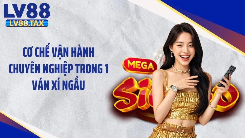Cách Chơi Trò Xí Ngầu Tài Xỉu Nuốt Trọn 99% Tiền Cược 3 Cơ chế vận hành chuyên nghiệp trong 1 ván xí ngầu
